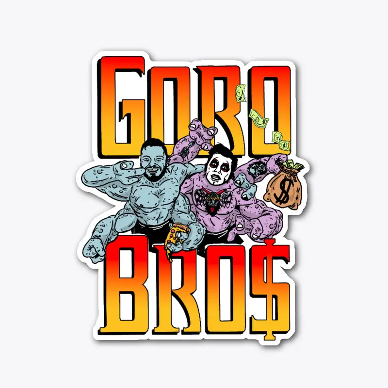 GORO BRO$